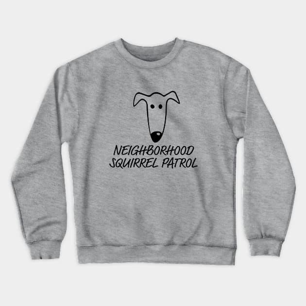 Greyhound Neighborhood Squirrel Patrol Crewneck Sweatshirt by Houndie Love